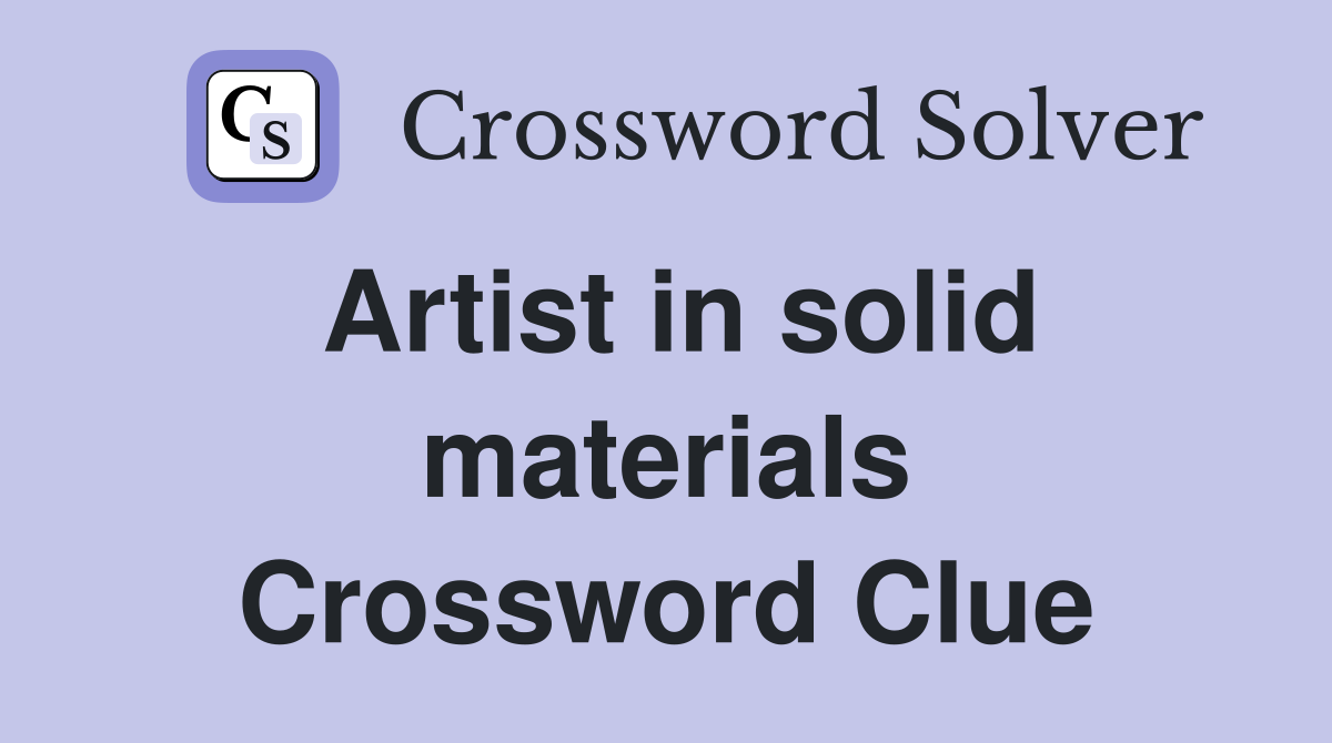 Artist in solid materials Crossword Clue