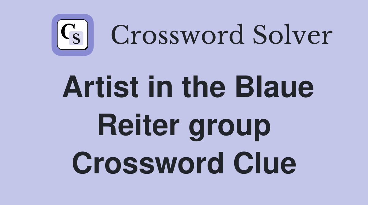 Artist in the Blaue Reiter group Crossword Clue