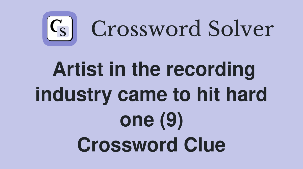 Artist in the recording industry came to hit hard one (9) Crossword Clue