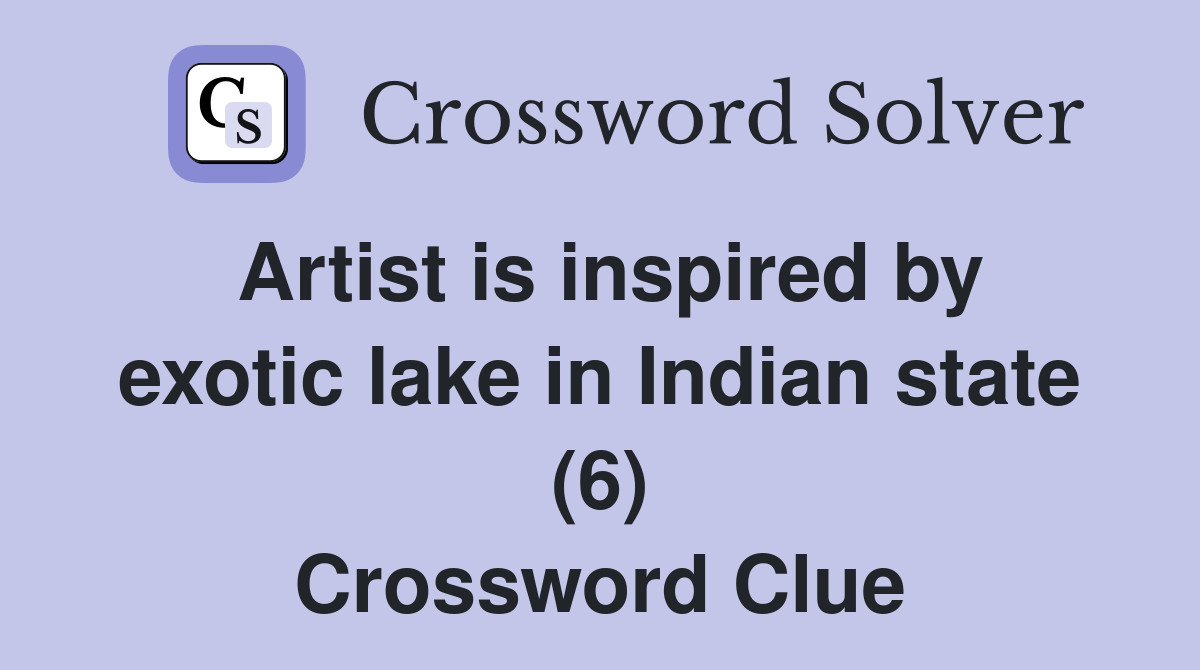 Artist is inspired by exotic lake in Indian state (6) Crossword Clue