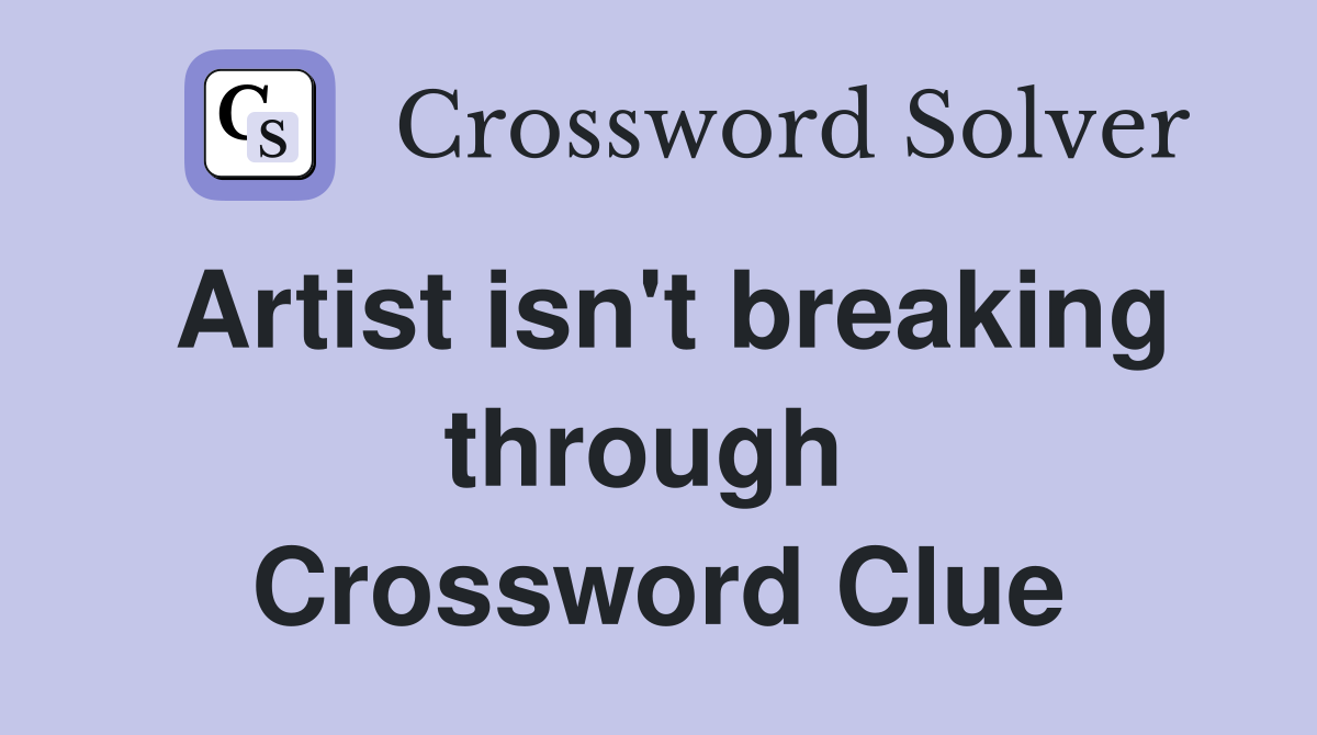 Artist isn't breaking through  Crossword Clue