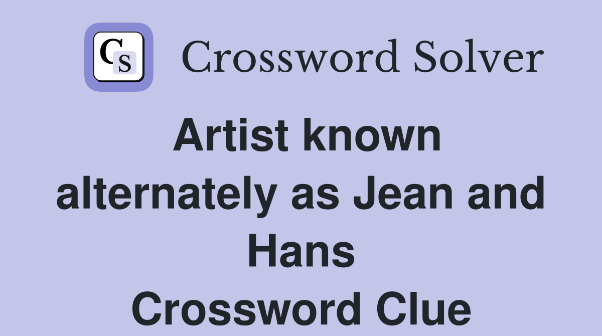 Artist known alternately as Jean and Hans Crossword Clue