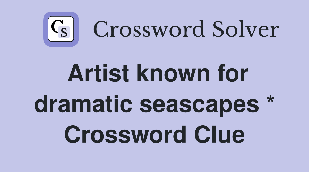 Artist known for dramatic seascapes * Crossword Clue