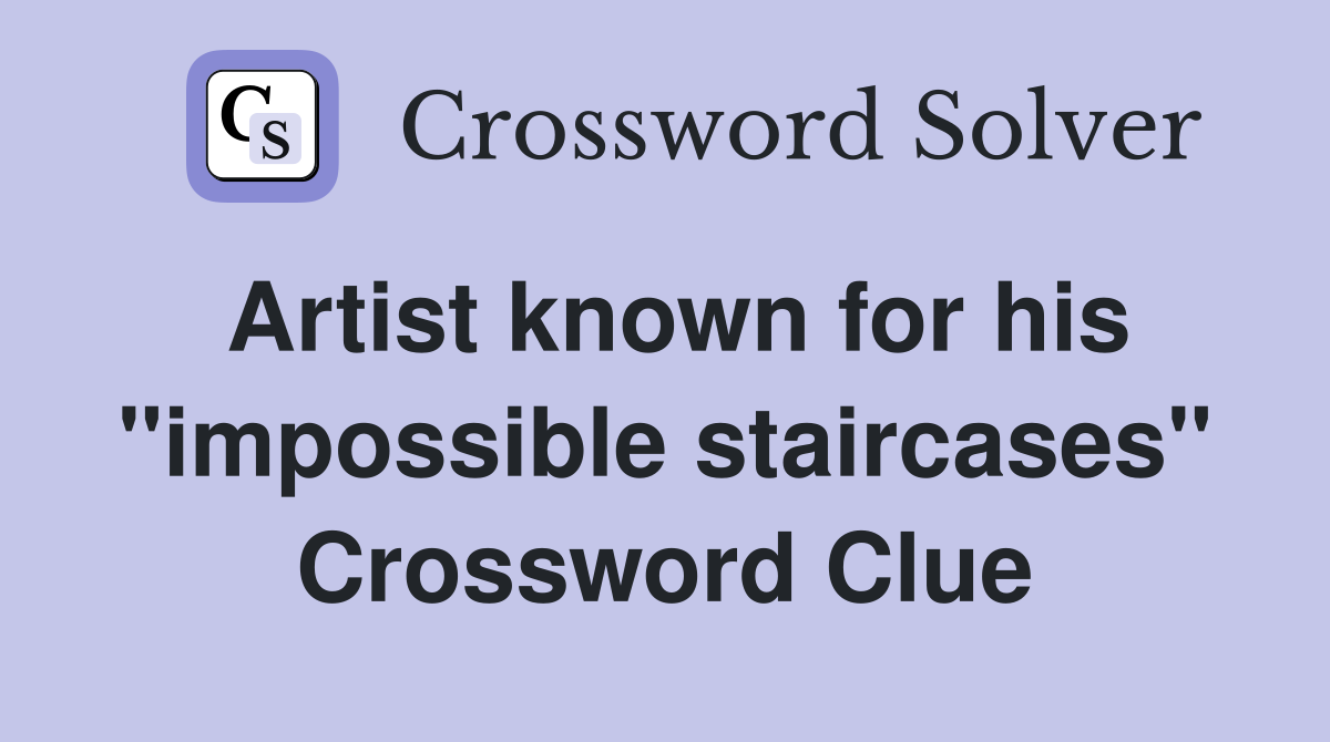 Artist known for his "impossible staircases" Crossword Clue