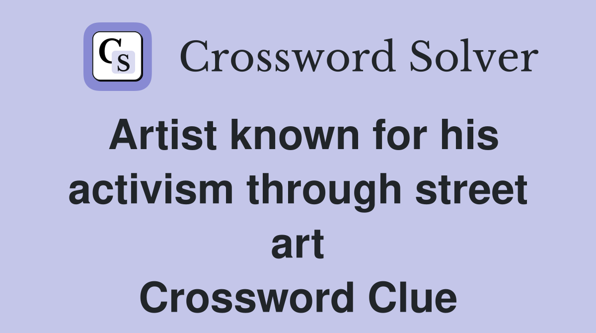 Artist known for his activism through street art Crossword Clue