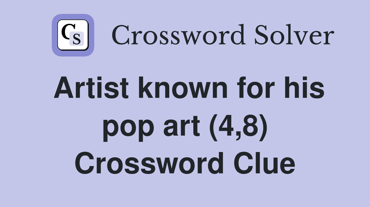 Artist known for his pop art (4,8) Crossword Clue
