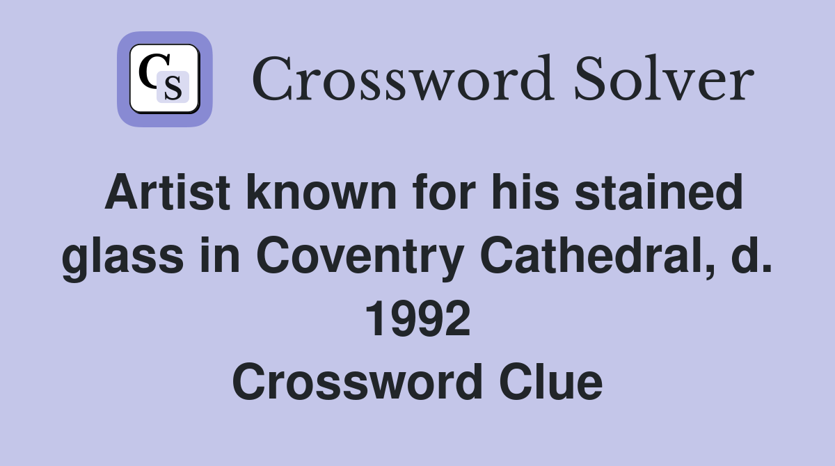 Artist known for his stained glass in Coventry Cathedral, d. 1992 Crossword Clue