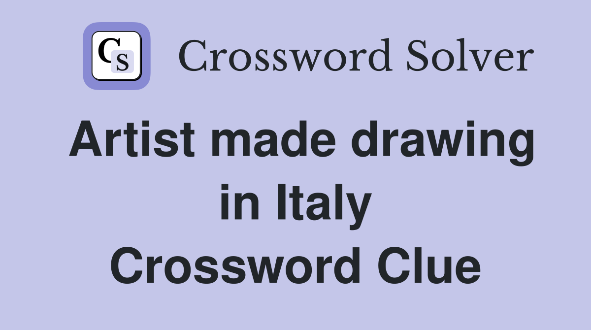Artist made drawing in Italy Crossword Clue