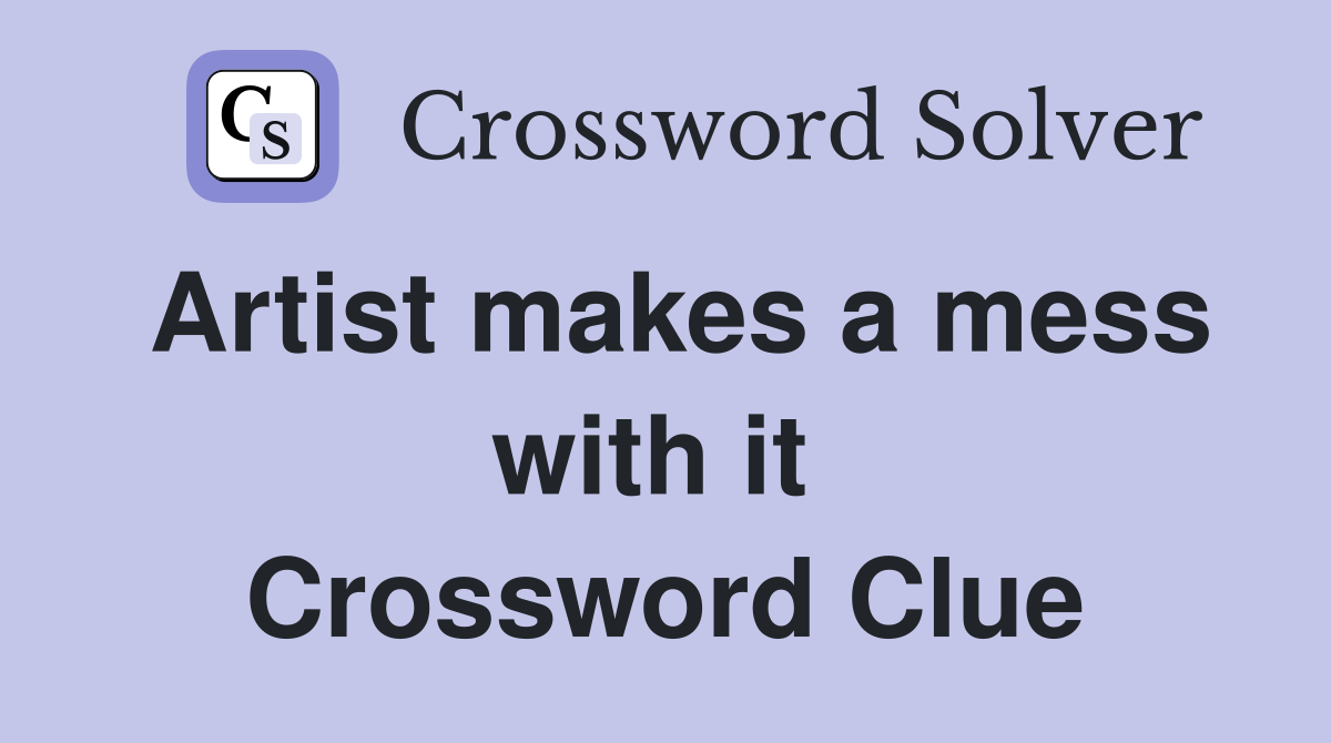 Artist makes a mess with it  Crossword Clue