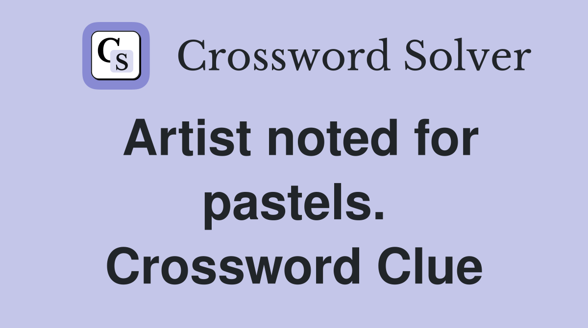 Artist noted for pastels. Crossword Clue