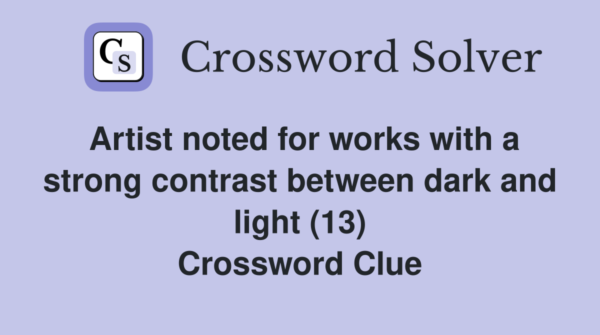 Artist noted for works with a strong contrast between dark and light (13) Crossword Clue