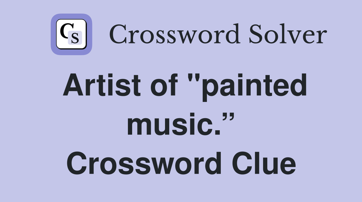Artist of "painted music.” Crossword Clue