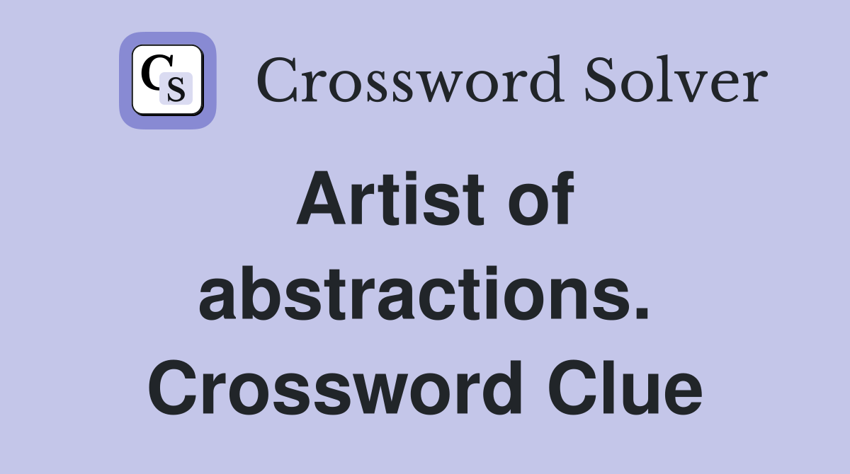 Artist of abstractions. Crossword Clue