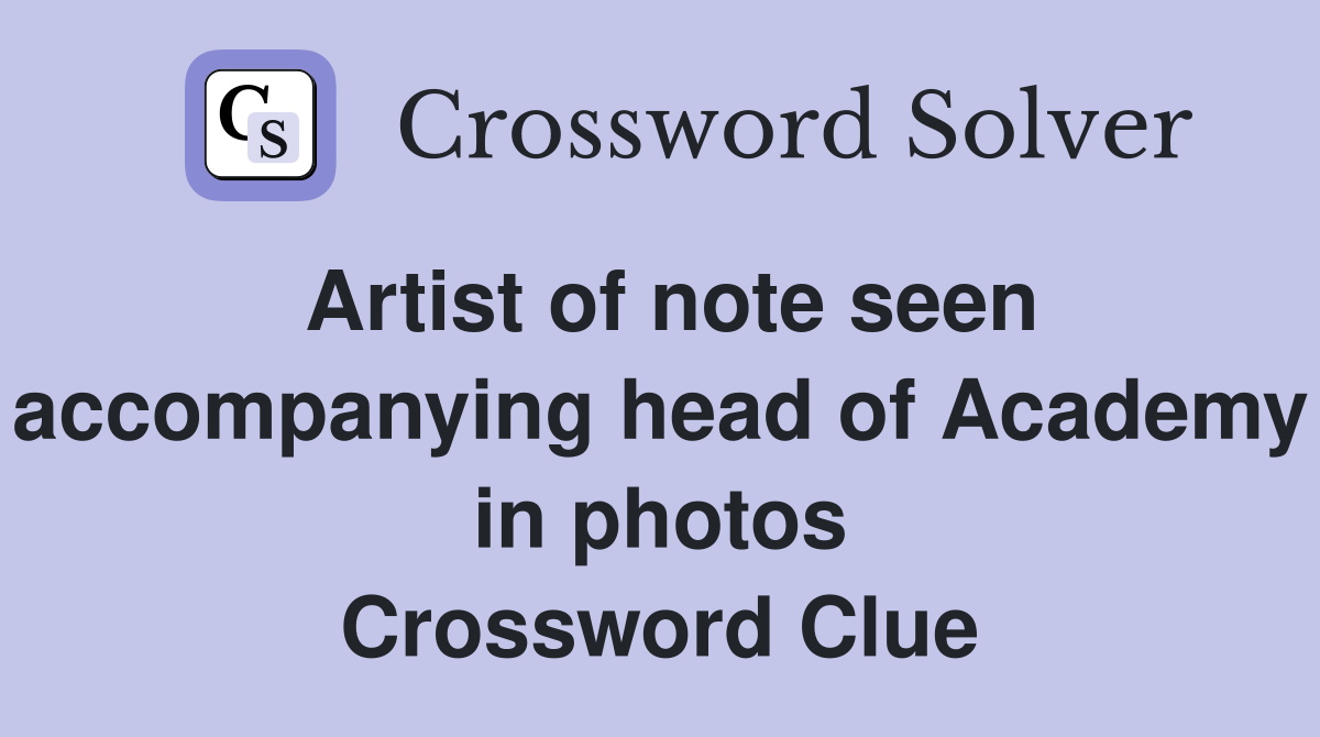 Artist of note seen accompanying head of Academy in photos Crossword Clue