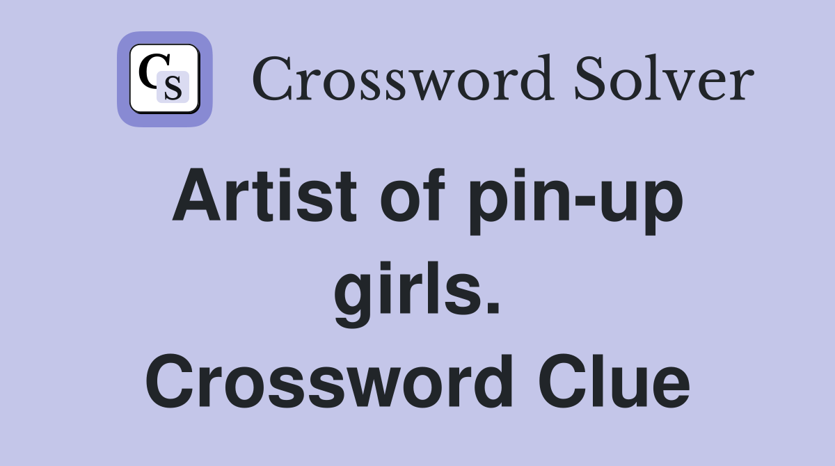 Artist of pin-up girls. Crossword Clue