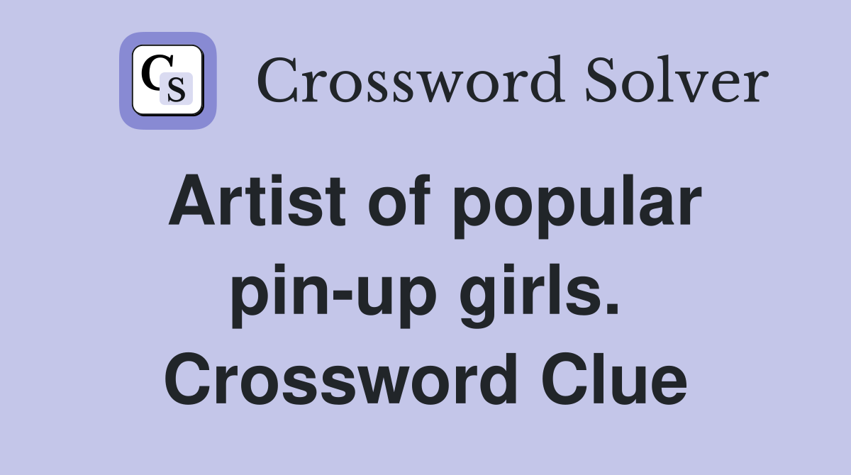 Artist of popular pin-up girls. Crossword Clue