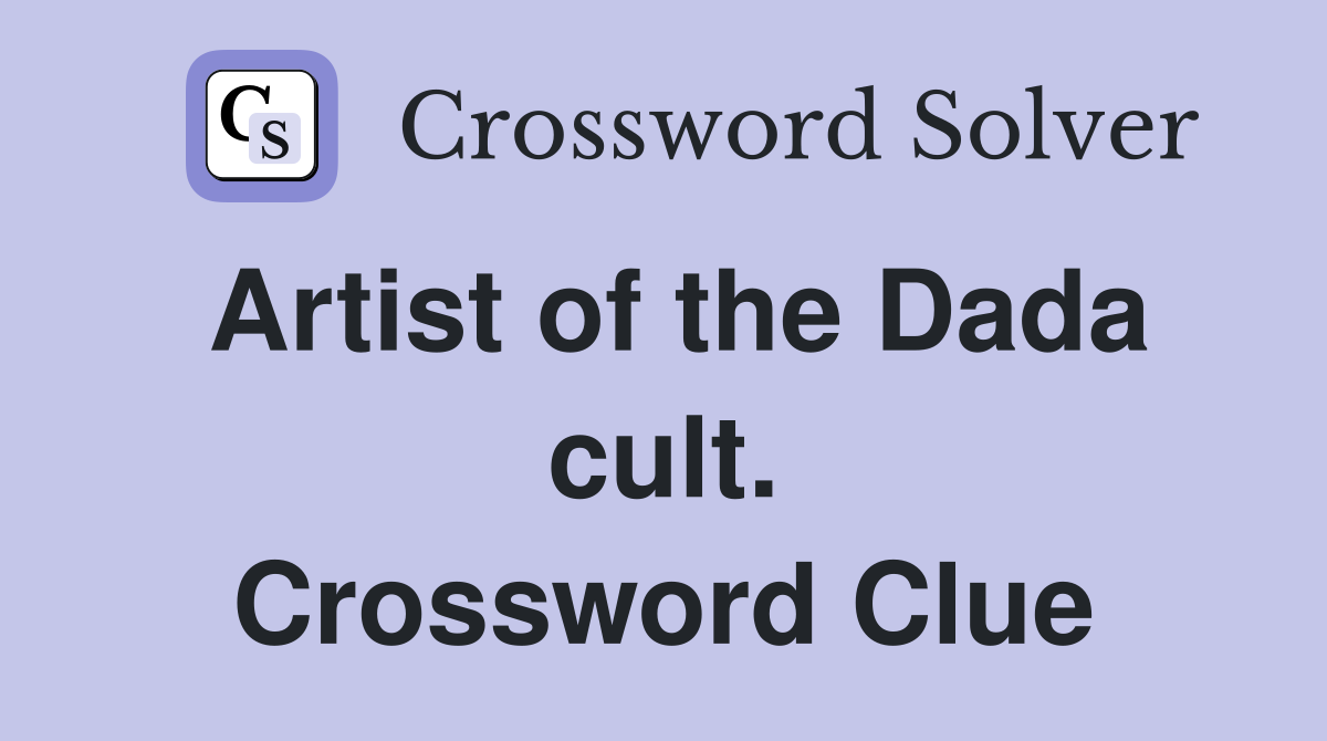 Artist of the Dada cult. Crossword Clue