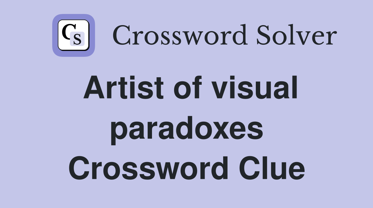 Artist of visual paradoxes Crossword Clue