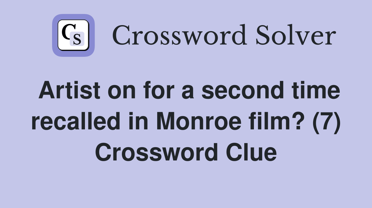 Artist on for a second time recalled in Monroe film? (7) Crossword Clue