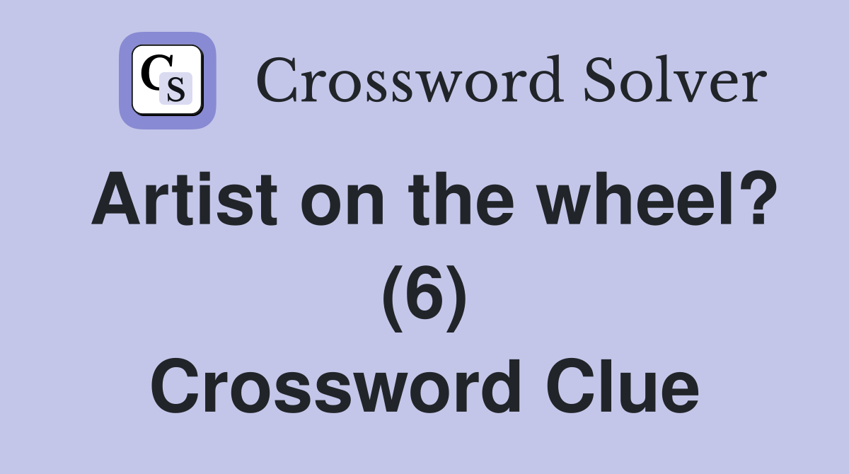 Artist on the wheel? (6) Crossword Clue