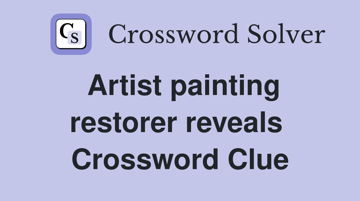Artist painting restorer reveals  Crossword Clue