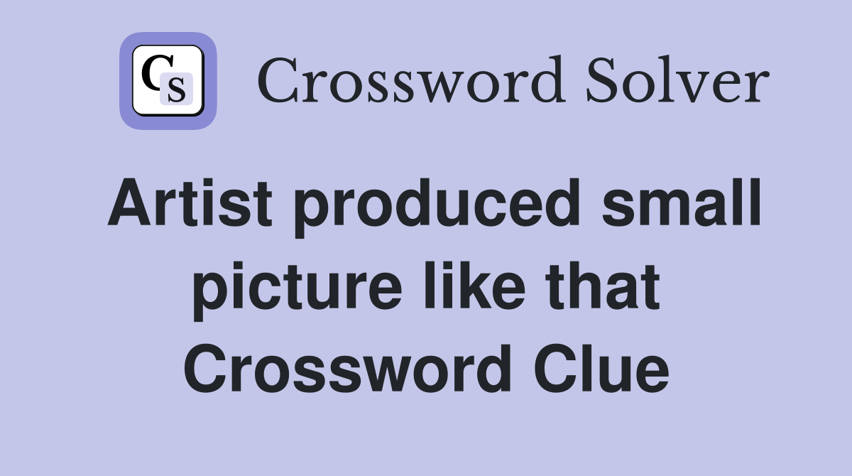 Artist produced small picture like that Crossword Clue