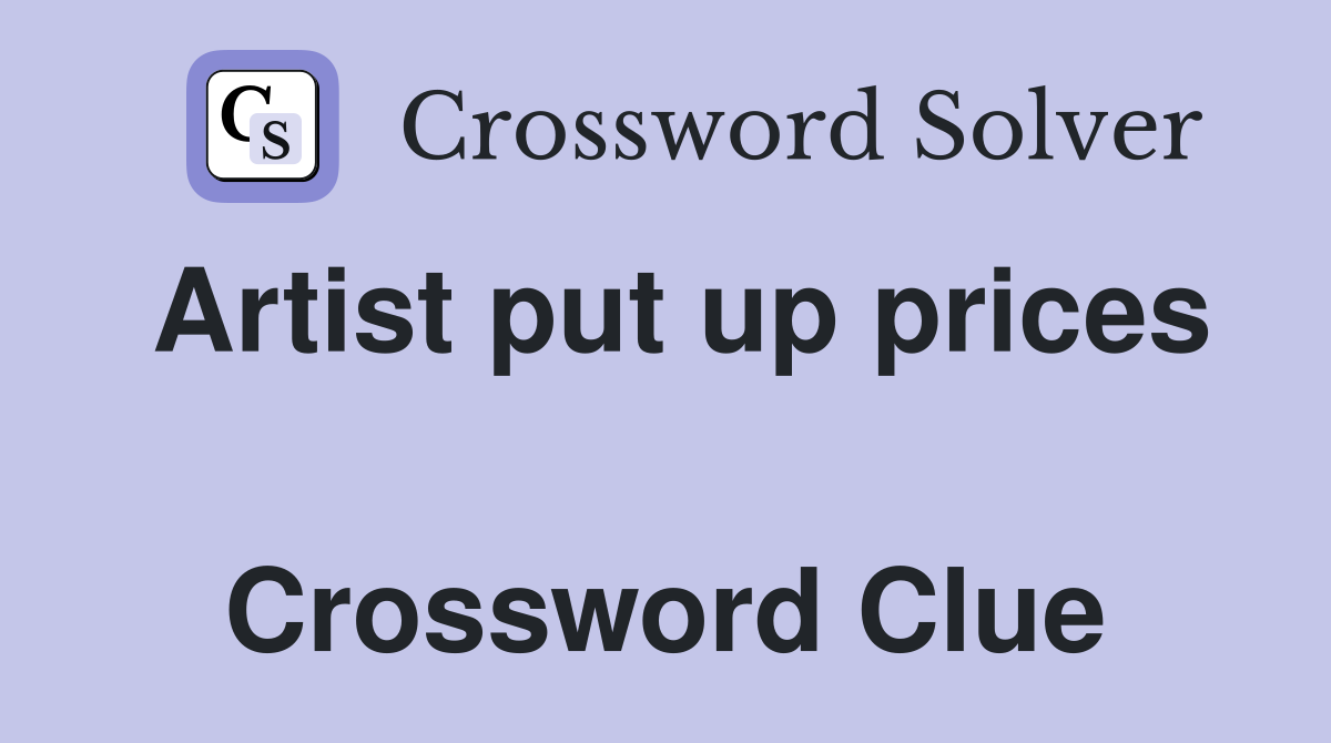 Artist put up prices  Crossword Clue