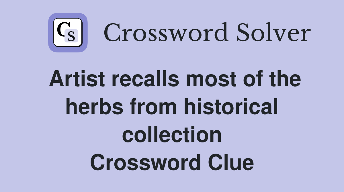Artist recalls most of the herbs from historical collection Crossword Clue