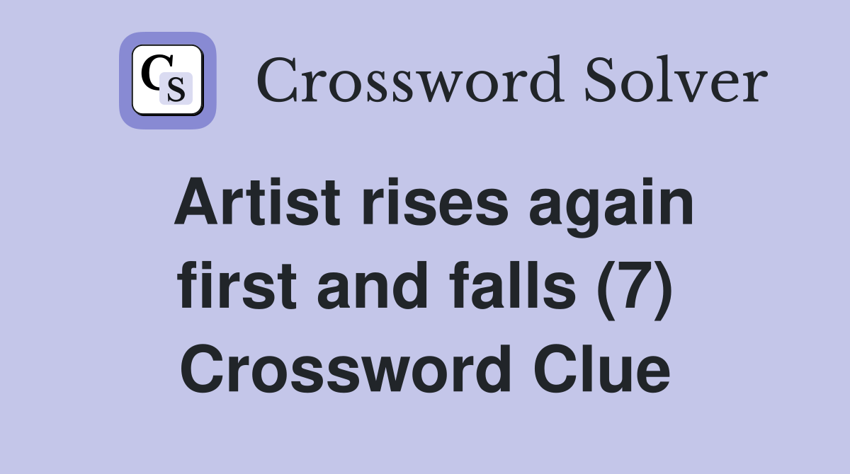 Artist rises again first and falls (7) Crossword Clue