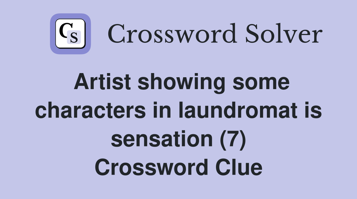 Artist showing some characters in laundromat is sensation (7) Crossword Clue