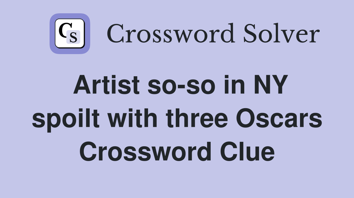 Artist so-so in NY spoilt with three Oscars Crossword Clue