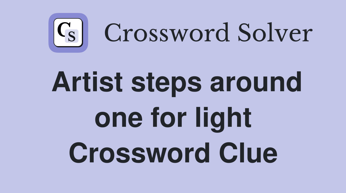 Artist steps around one for light Crossword Clue