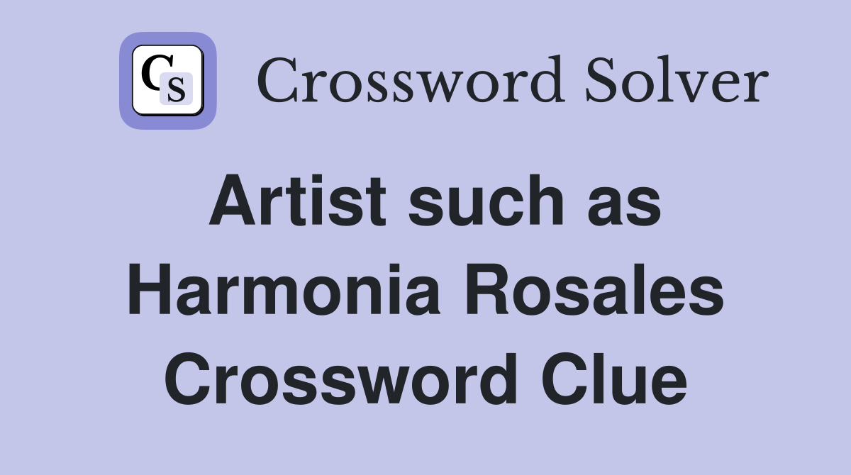 Artist such as Harmonia Rosales Crossword Clue