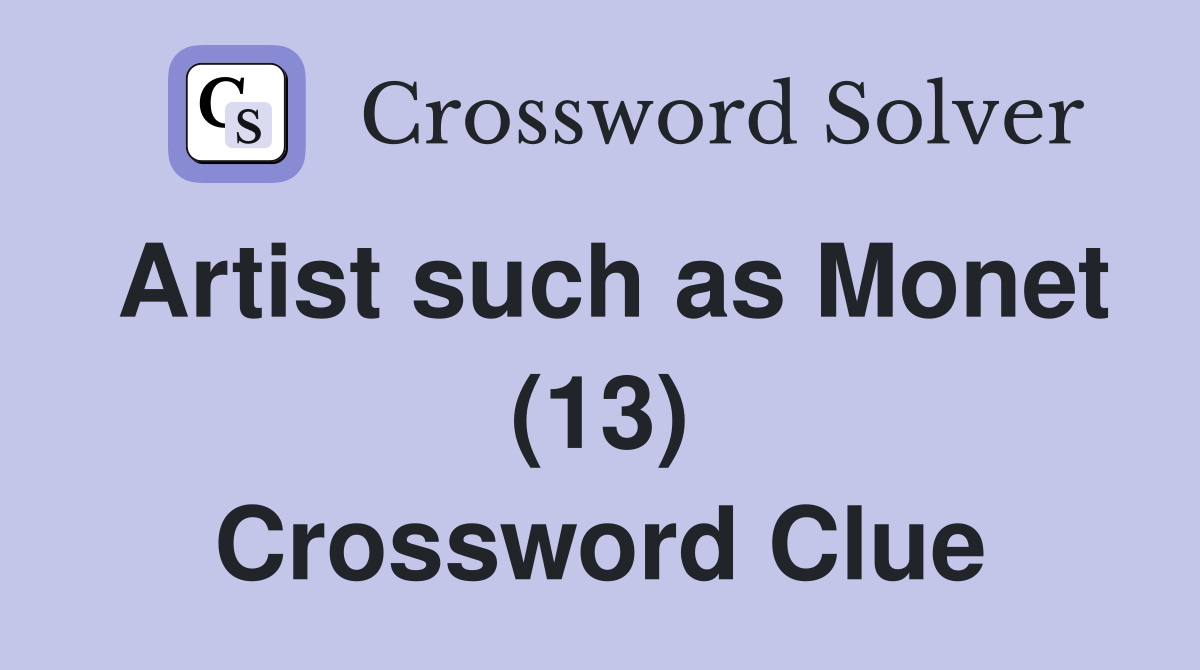 Artist such as Monet (13) Crossword Clue