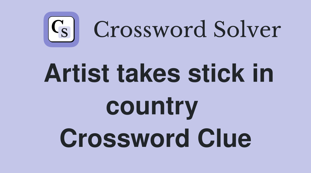 Artist takes stick in country  Crossword Clue
