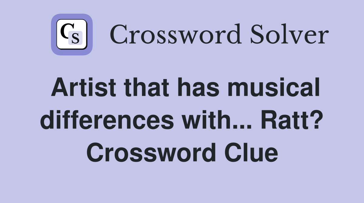 Artist that has musical differences with... Ratt? Crossword Clue