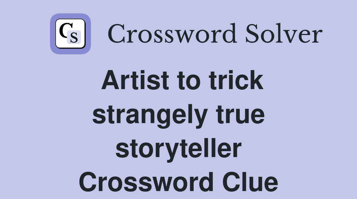 Artist to trick strangely true storyteller Crossword Clue