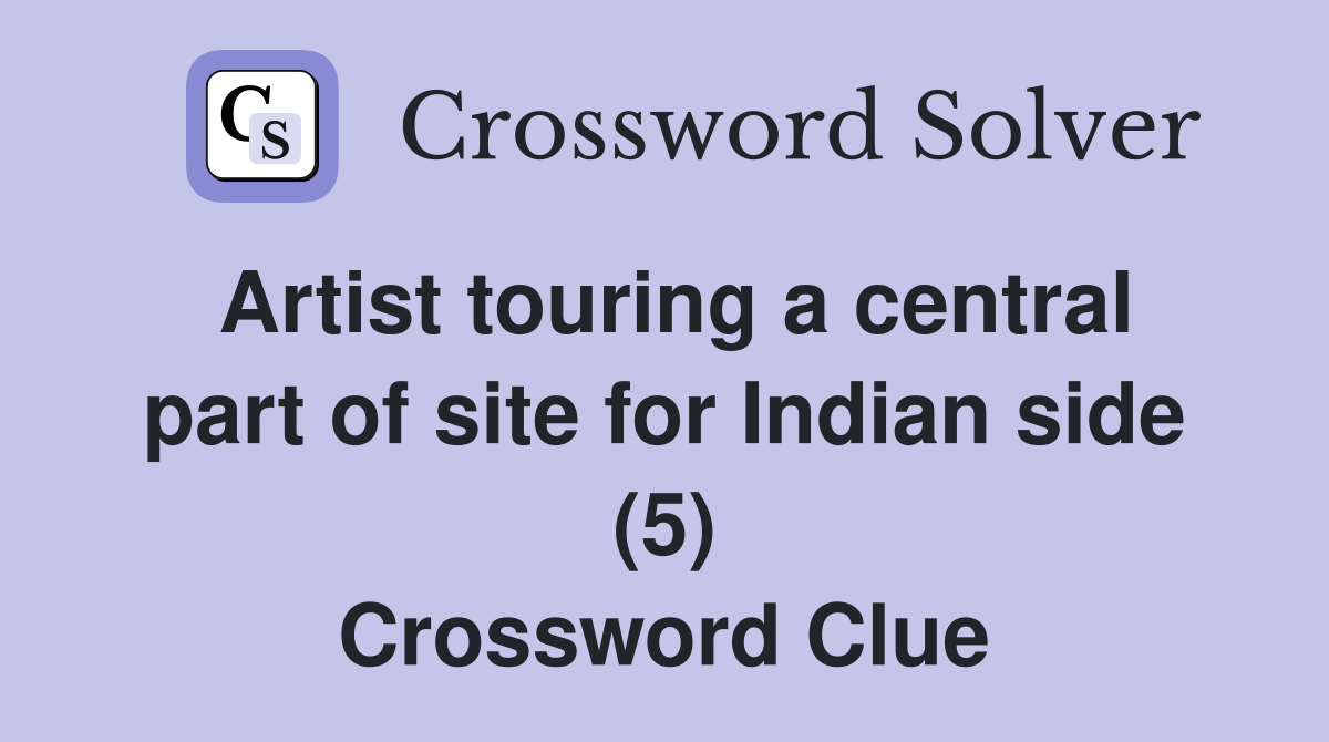 Artist touring a central part of site for Indian side (5) Crossword Clue