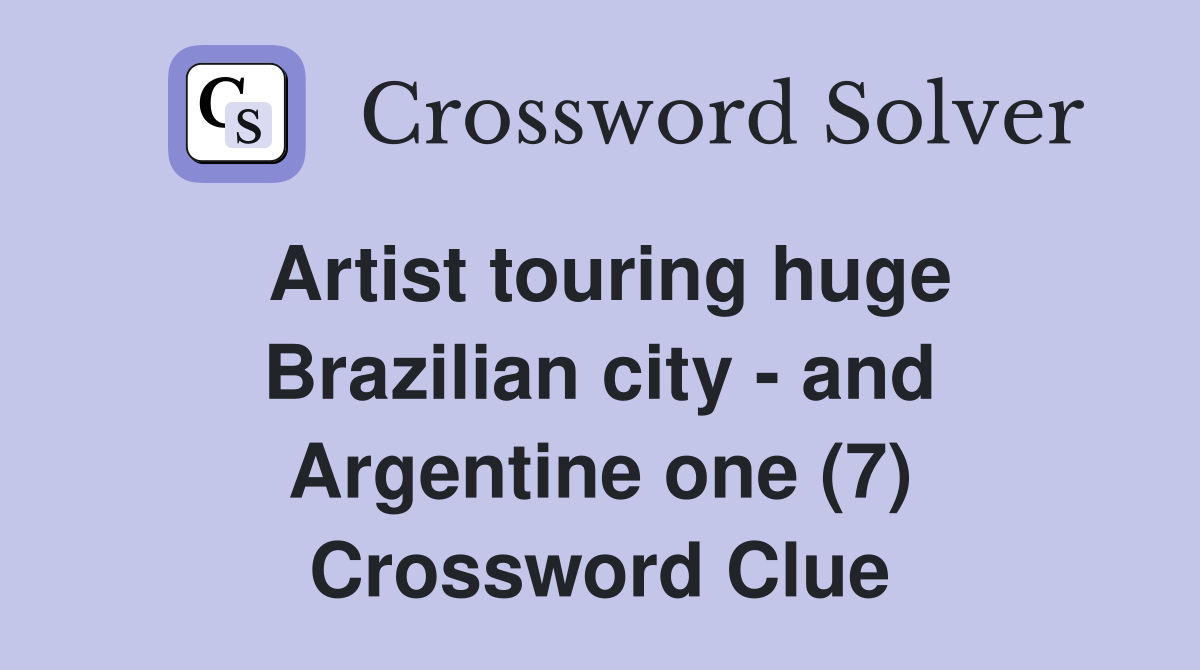 Artist touring huge Brazilian city - and Argentine one (7) Crossword Clue