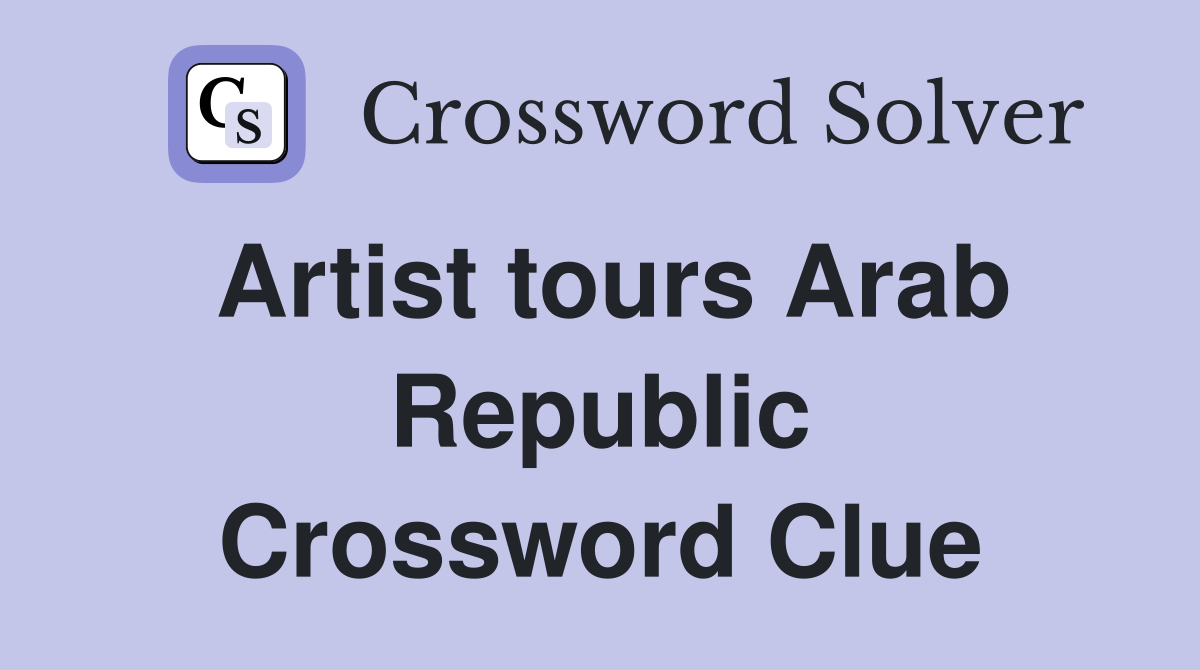 Artist tours Arab Republic Crossword Clue