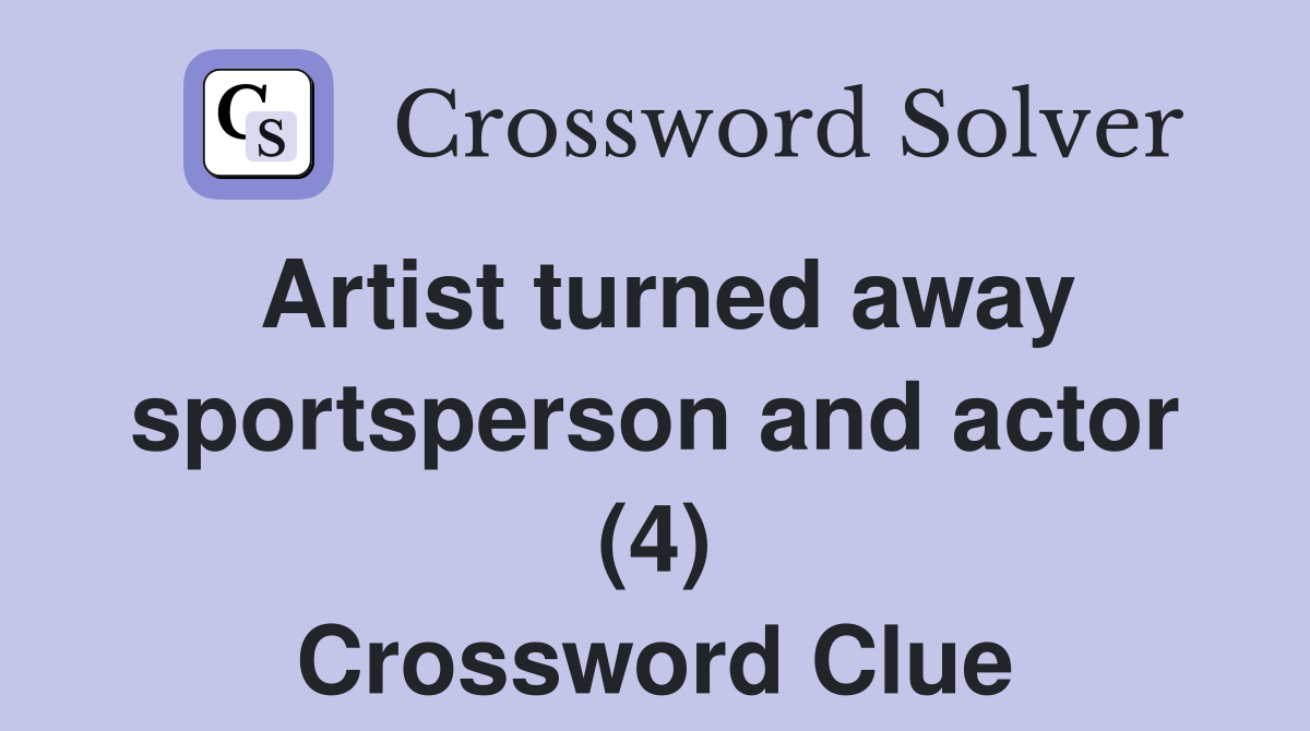 Artist turned away sportsperson and actor (4) Crossword Clue