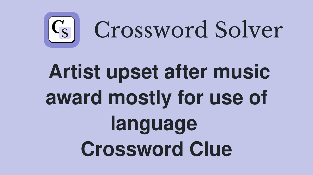 Artist upset after music award mostly for use of language  Crossword Clue