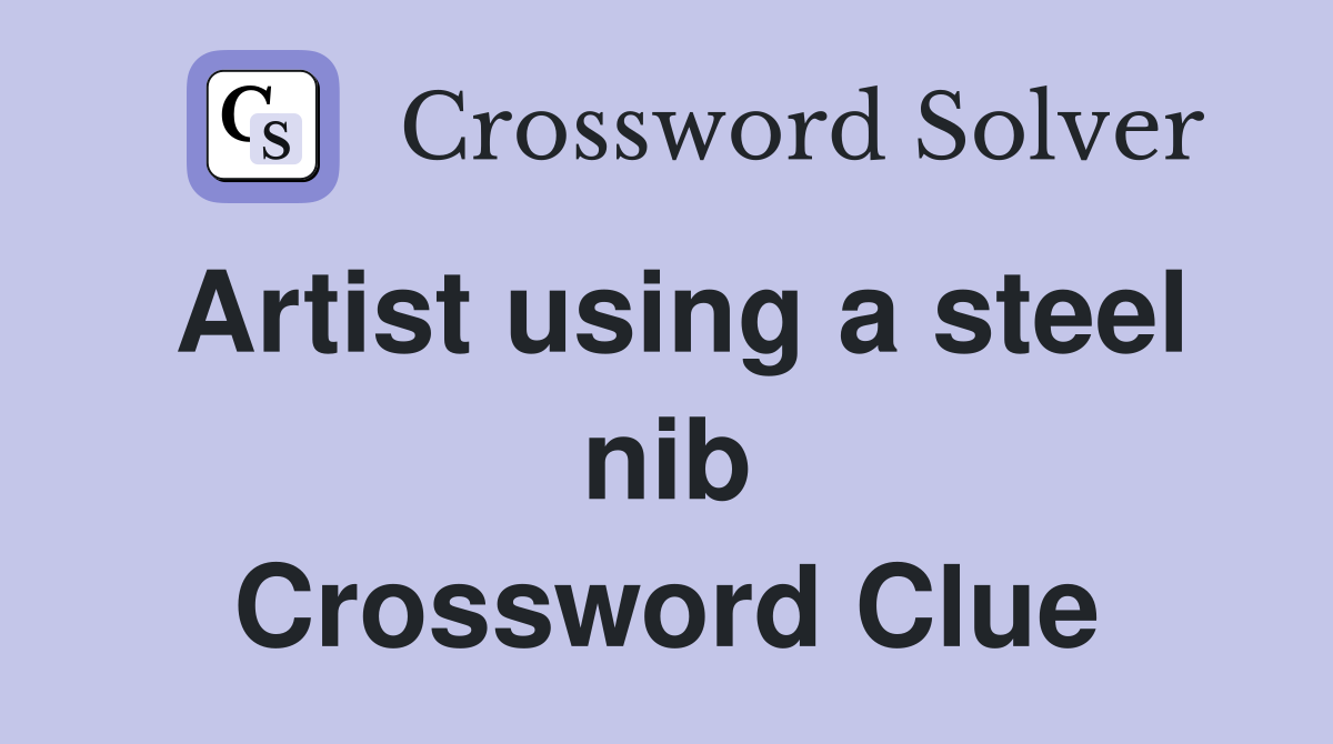 Artist using a steel nib Crossword Clue