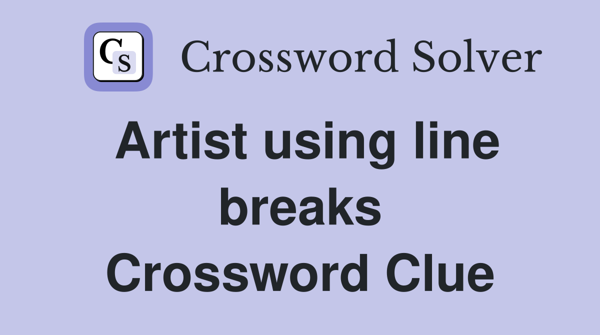 Artist using line breaks Crossword Clue