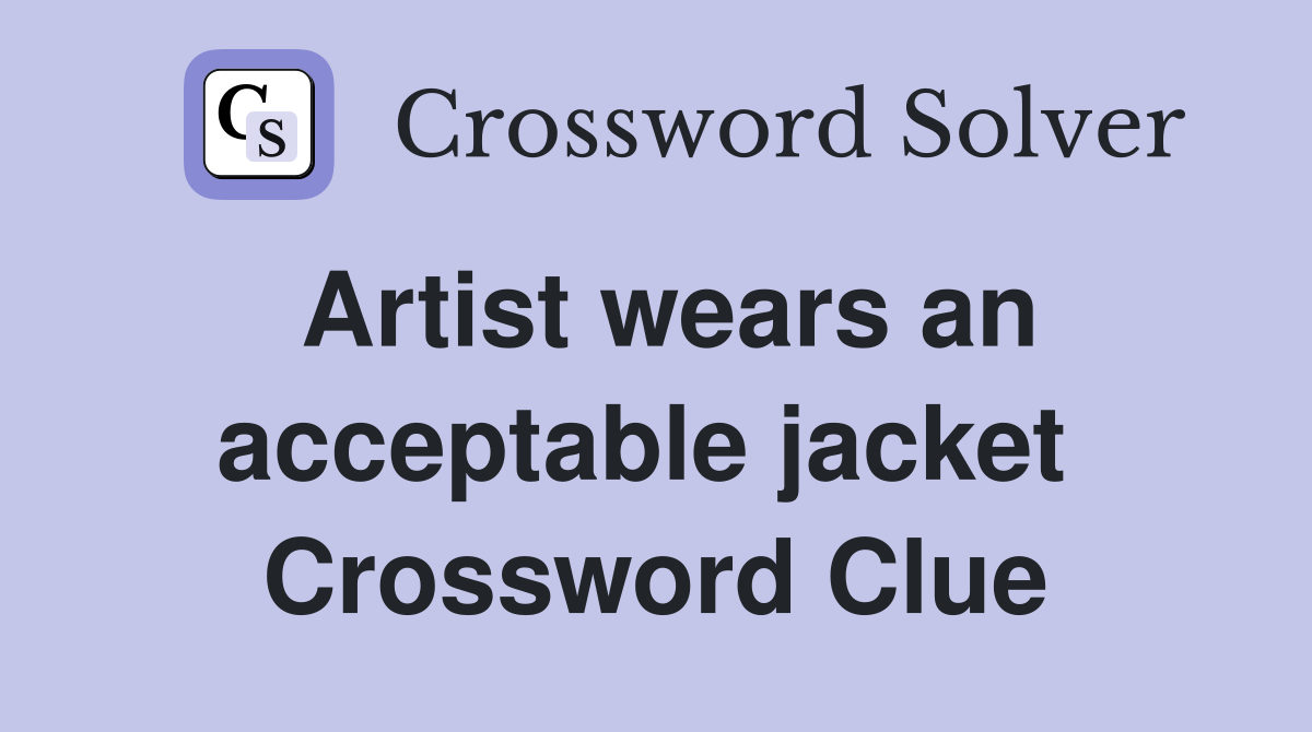 Artist wears an acceptable jacket  Crossword Clue