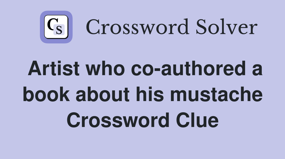 Artist who co-authored a book about his mustache Crossword Clue