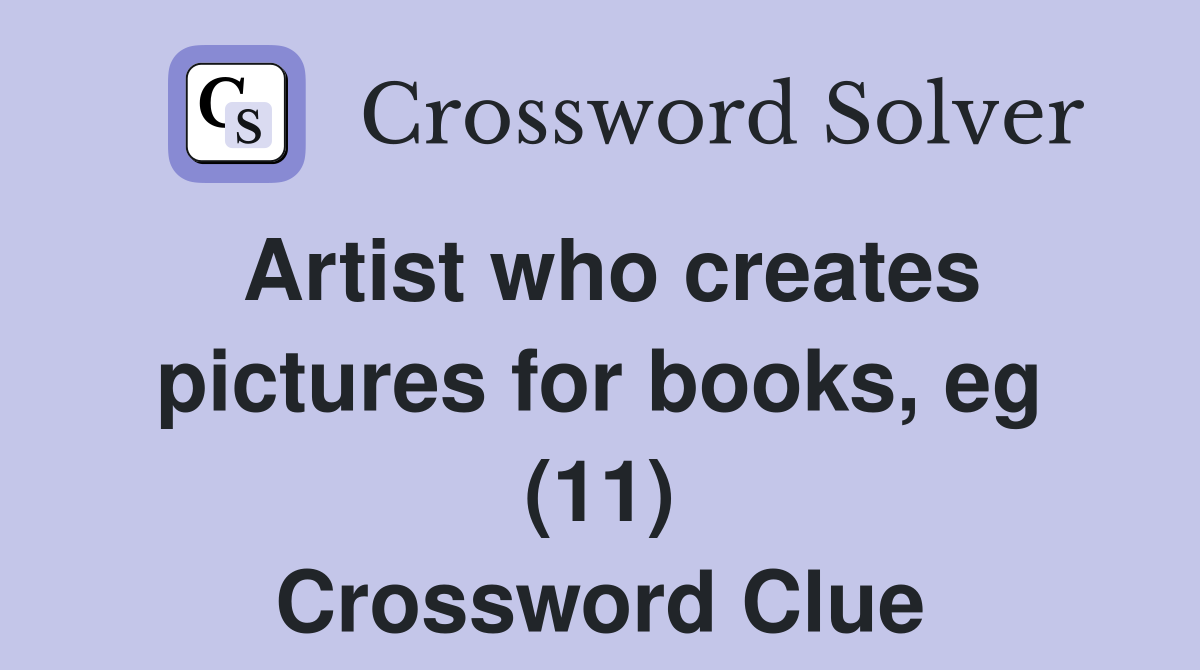 Artist who creates pictures for books, eg (11) Crossword Clue