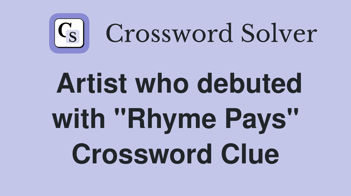 Artist who debuted with "Rhyme Pays" Crossword Clue