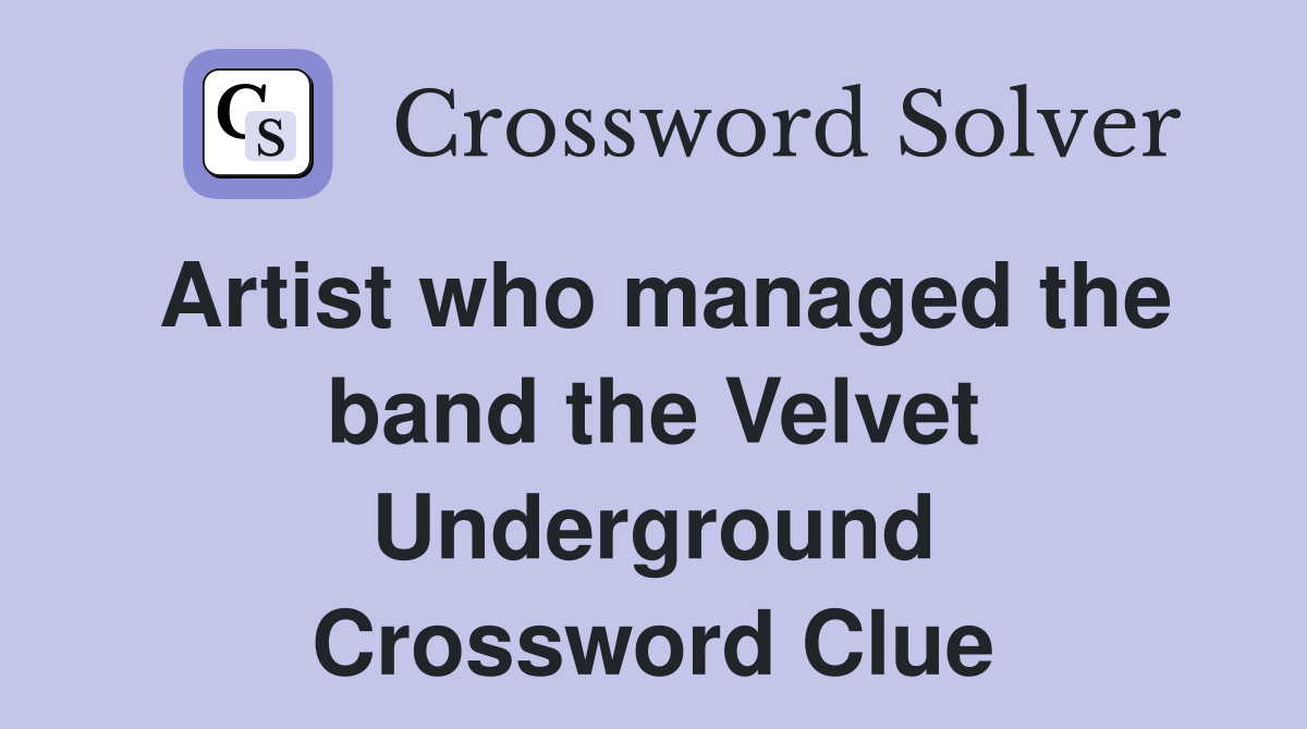 Artist who managed the band the Velvet Underground Crossword Clue