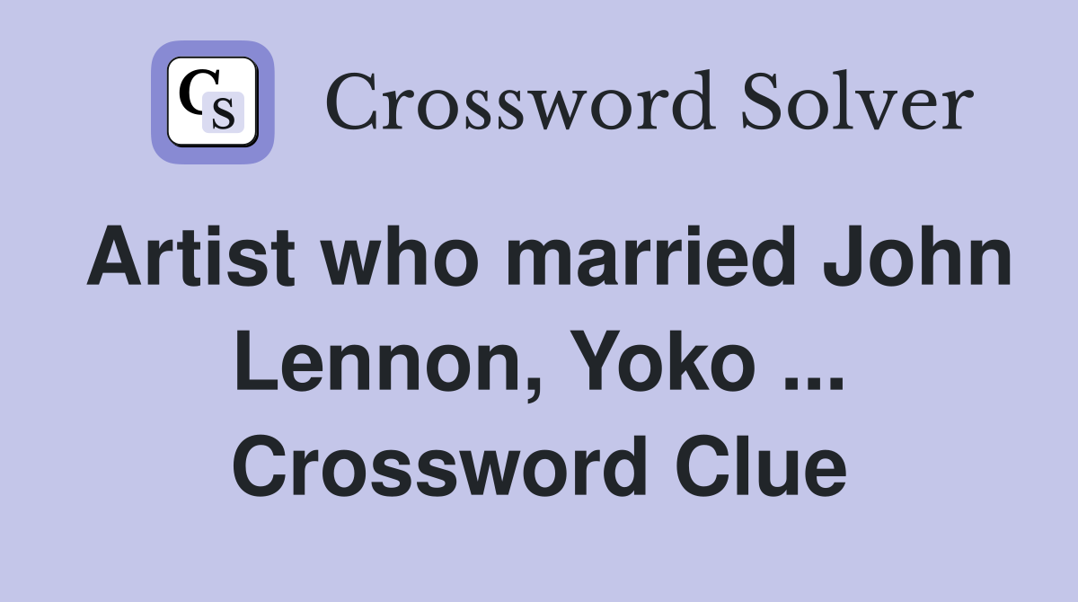 Artist who married John Lennon, Yoko ... Crossword Clue